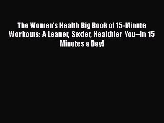 下载视频: [Read Book] The Women's Health Big Book of 15-Minute Workouts: A Leaner Sexier Healthier You--In