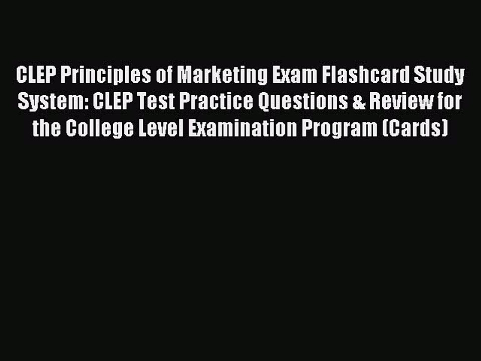 Read CLEP Principles of Marketing Exam Flashcard Study System: CLEP Test Practice Questions