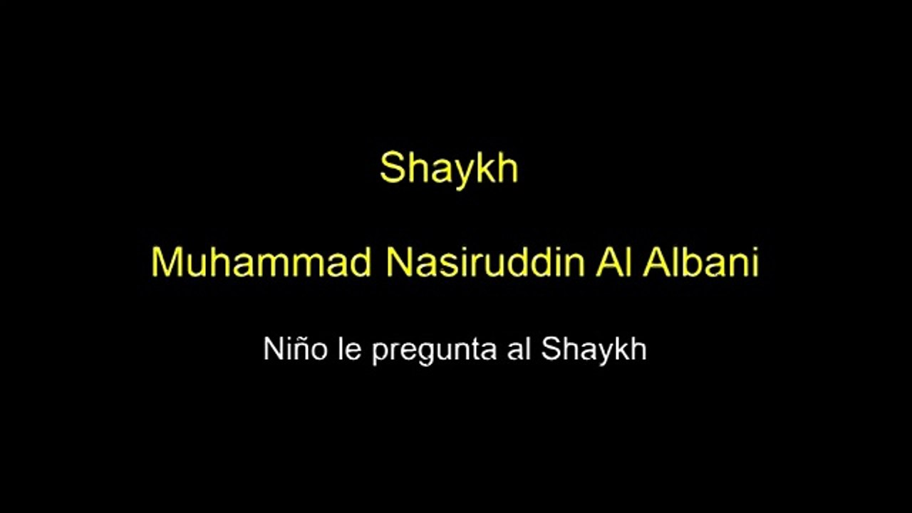 Shaykh Muhammad Nasiruddin Al Albani-Niño le pregunta al Shaykh