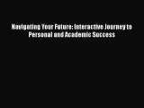 [Read Book] Navigating Your Future: Interactive Journey to Personal and Academic Success Free