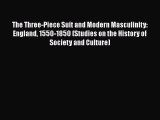 [Read Book] The Three-Piece Suit and Modern Masculinity: England 1550-1850 (Studies on the