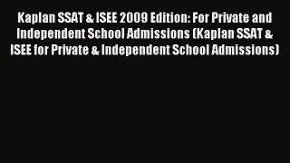 Read Kaplan SSAT & ISEE 2009 Edition: For Private and Independent School Admissions (Kaplan