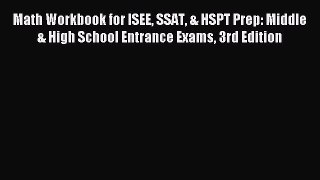 Read Math Workbook for ISEE SSAT & HSPT Prep: Middle & High School Entrance Exams 3rd Edition