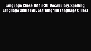 Read Language Clues: BA 16-30: Vocabulary Spelling Language Skills (EDL Learning 100 Language