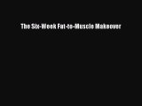 [Read Book] The Six-Week Fat-to-Muscle Makeover  EBook