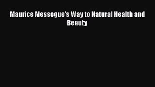 [Read Book] Maurice Messegue's Way to Natural Health and Beauty  EBook