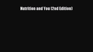 [Read Book] Nutrition and You (2nd Edition)  EBook