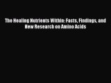 [Read Book] The Healing Nutrients Within: Facts Findings and New Research on Amino Acids Free