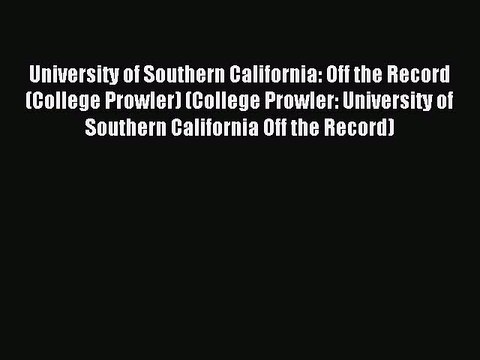 Read University of Southern California: Off the Record (College Prowler) (College Prowler: