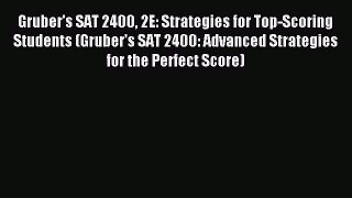 Read Gruber's SAT 2400 2E: Strategies for Top-Scoring Students (Gruber's SAT 2400: Advanced