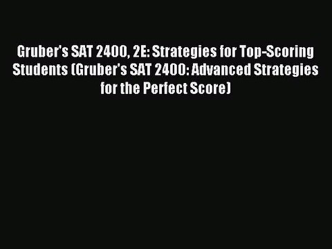Read Gruber's SAT 2400 2E: Strategies for Top-Scoring Students (Gruber's SAT 2400: Advanced
