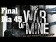 This War of Mine Final en dia 45, consejos y trucos de como llegar al final con exito