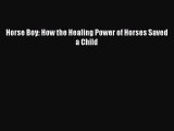 [Read Book] Horse Boy: How the Healing Power of Horses Saved a Child  EBook