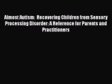 [Read Book] Almost Autism:  Recovering Children from Sensory Processing Disorder: A Reference