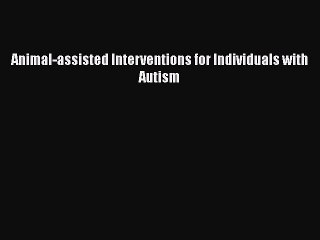 [Read Book] Animal-assisted Interventions for Individuals with Autism  EBook