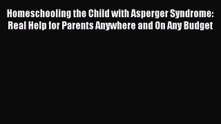 [Read Book] Homeschooling the Child with Asperger Syndrome: Real Help for Parents Anywhere