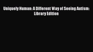 [Read Book] Uniquely Human: A Different Way of Seeing Autism: Library Edition  EBook