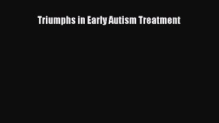 [Read Book] Triumphs in Early Autism Treatment  EBook