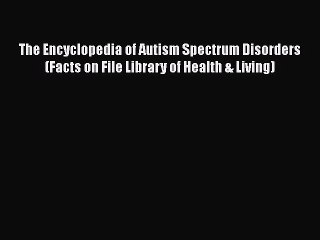 [Read Book] The Encyclopedia of Autism Spectrum Disorders (Facts on File Library of Health