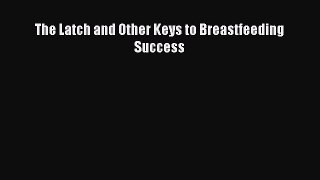 [Read Book] The Latch and Other Keys to Breastfeeding Success  EBook