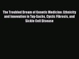 [Read Book] The Troubled Dream of Genetic Medicine: Ethnicity and Innovation in Tay-Sachs Cystic
