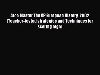 Read Arco Master The AP European History  2002 (Teacher-tested strategies and Techniques for