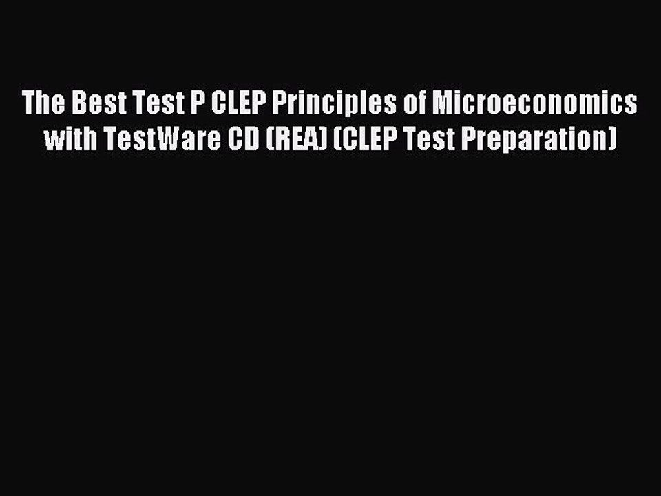 Read The Best Test P CLEP Principles of Microeconomics with TestWare CD (REA) (CLEP Test Preparation)