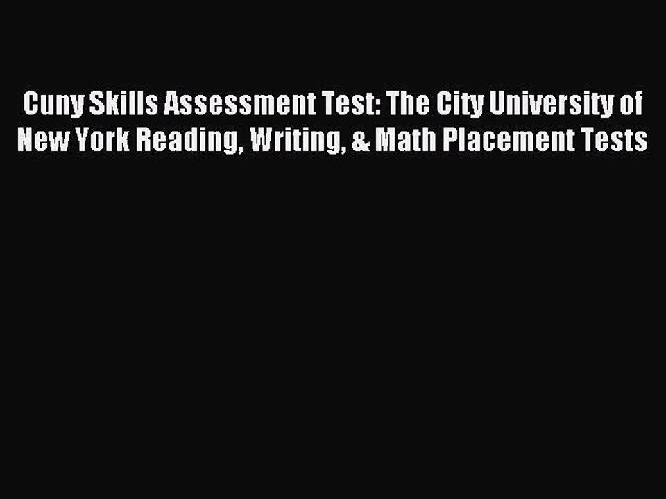 Read Cuny Skills Assessment Test: The City University of New York Reading Writing & Math Placement