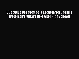 Download Que Sigue Despues de la Escuela Secundaria (Peterson's What's Next After High School)