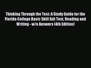 Read Thinking Through the Test: A Study Guide for the Florida College Basic Skill Exit Test