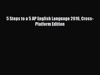 Download 5 Steps to a 5 AP English Language 2016 Cross-Platform Edition Ebook Online