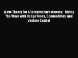 Read Wave Theory For Alternative Investments:   Riding The Wave with Hedge Funds Commodities