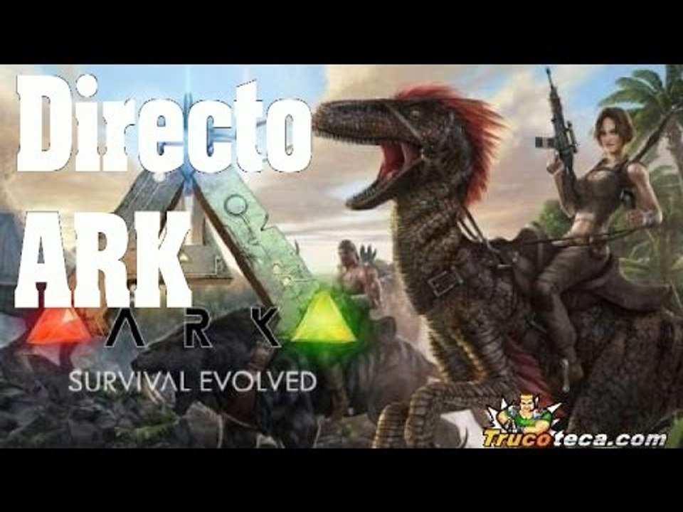 Directo ARK Survival Evolved En busca de dinosaurios -  Gameplay español
