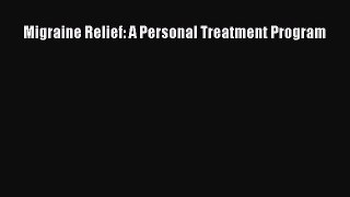 [Read Book] Migraine Relief: A Personal Treatment Program  EBook