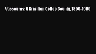 Download Vassouras: A Brazilian Coffee County 1850-1900 PDF Free