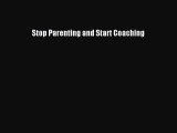 Download Stop Parenting and Start Coaching Free Books