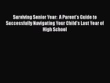 PDF Surviving Senior Year:  A Parent's Guide to Successfully Navigating Your Child's Last Year