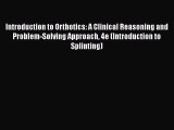 [Read Book] Introduction to Orthotics: A Clinical Reasoning and Problem-Solving Approach 4e