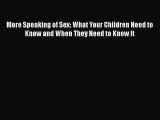 Download More Speaking of Sex: What Your Children Need to Know and When They Need to Know It