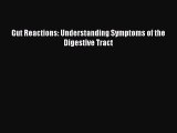 [Read Book] Gut Reactions: Understanding Symptoms of the Digestive Tract  EBook
