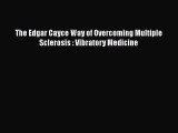 [Read Book] The Edgar Cayce Way of Overcoming Multiple Sclerosis : Vibratory Medicine  EBook
