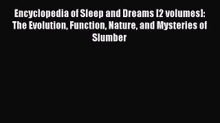 [Read Book] Encyclopedia of Sleep and Dreams [2 volumes]: The Evolution Function Nature and