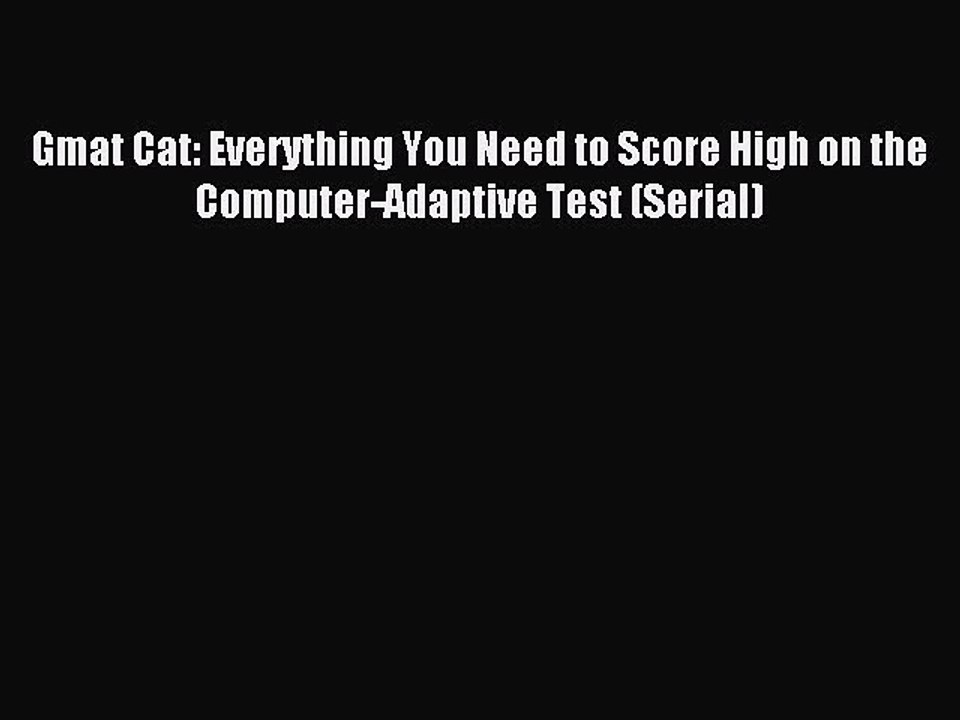 Read Gmat Cat: Everything You Need to Score High on the Computer-Adaptive Test (Serial) Ebook