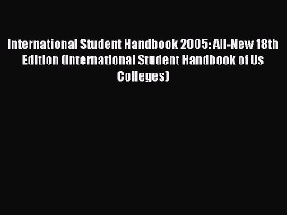 Read International Student Handbook 2005: All-New 18th Edition (International Student Handbook