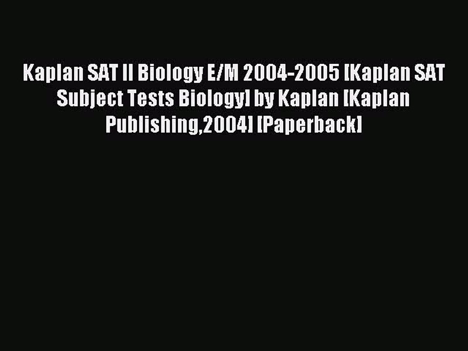 Read Kaplan SAT II Biology E/M 2004-2005 [Kaplan SAT Subject Tests Biology] by Kaplan [Kaplan