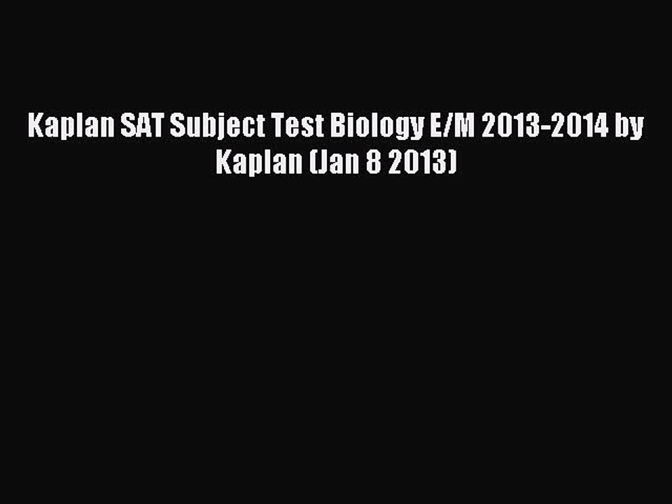 Download Kaplan SAT Subject Test Biology E/M 2013-2014 by Kaplan (Jan 8 2013) PDF Free