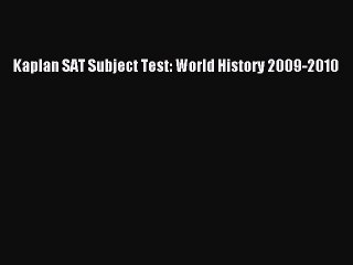 Read Kaplan SAT Subject Test: World History 2009-2010 PDF Free