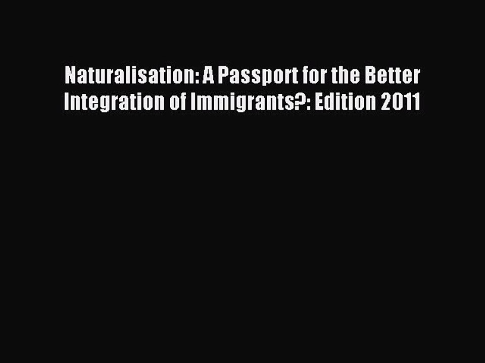 Read Naturalisation: A Passport for the Better...