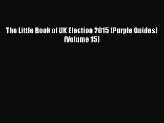 Read The Little Book of UK Election 2015 (Purple Guides) (Volume 15) Ebook Free