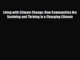 Read Living with Climate Change: How Communities Are Surviving and Thriving in a Changing Climate